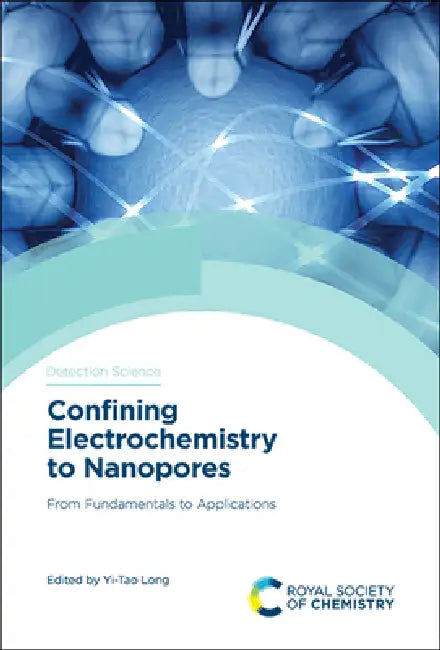 Confining Electrochemistry to Nanopores: From Fundamentals to Applications by Yi-Tao Long