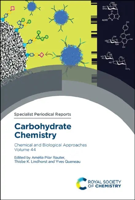 Carbohydrate Chemistry: Chemical and Biological Approaches Volume 44 by Amélia Pilar Rauter, Thisbe K. Lindhorst, Yves Queneau