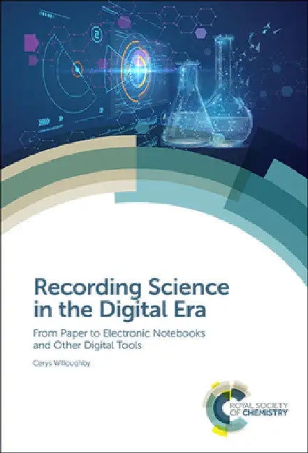 Recording Science in the Digital Era: From Paper to Electronic Notebooks and Other Digital Tools by Cerys Willoughby