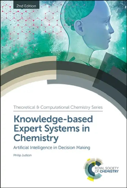 Knowledge-Based Expert Systems in Chemistry: Artificial Intelligence in Decision Making by Philip Judson