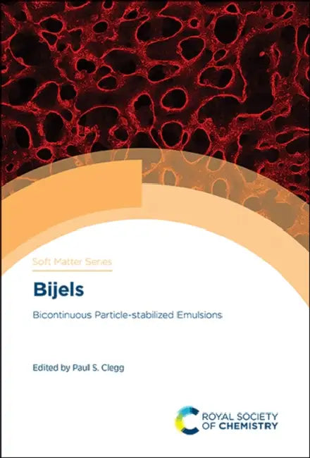 Bijels: Bicontinuous Particle-Stabilized Emulsions by Paul S. Clegg