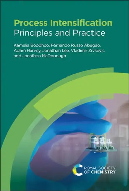 Process Intensification: Principles and Practice by Kamelia Boodhoo, Fernando Russo Abegão, Adam Harvey