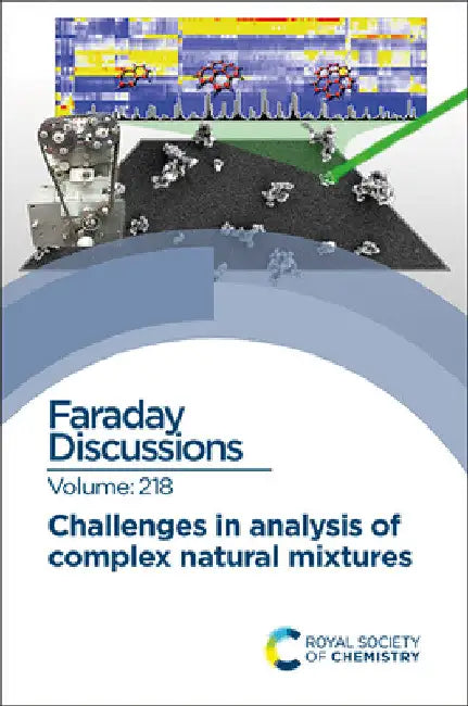 Challenges in Analysis of Complex Natural Mixtures: Faraday Discussion 218 by Royal Society of Chemistry