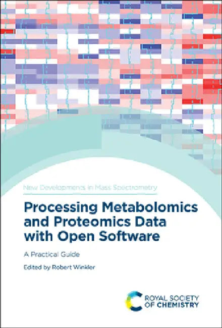 Processing Metabolomics and Proteomics Data with Open Software: A Practical Guide by Robert Winkler