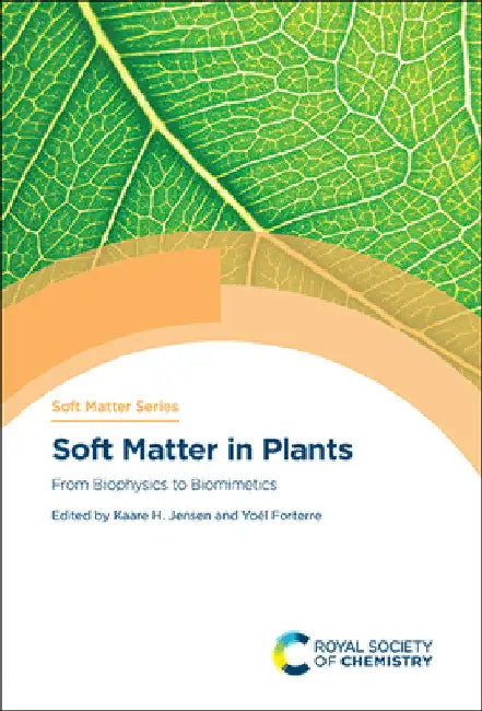 Soft Matter in Plants: From Biophysics to Biomimetics by Kaare H. Jensen