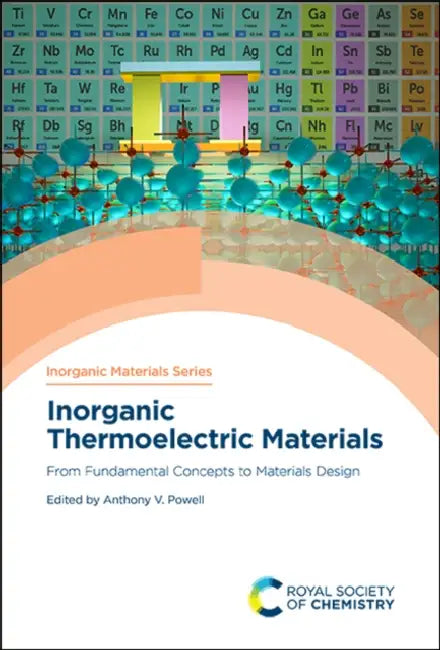 Inorganic Thermoelectric Materials: From Fundamental Concepts to Materials Design by Anthony V. Powell