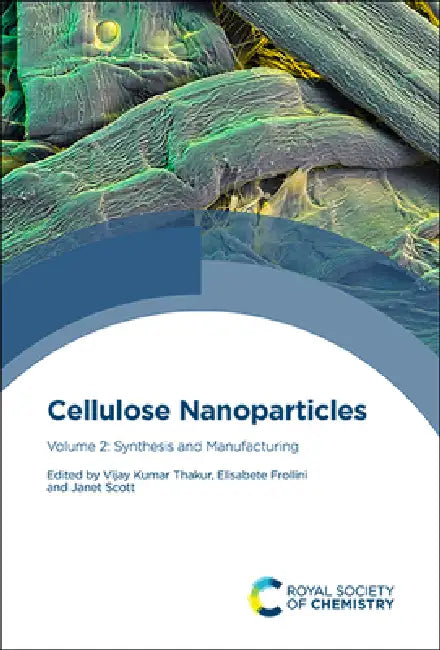 Cellulose Nanoparticles: Volume 2: Synthesis and Manufacturing by Vijay Kumar Thakur, Elisabete Frollini, Janet Scott