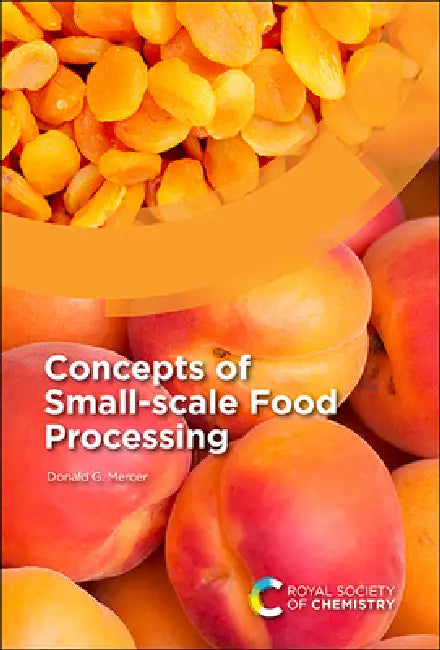 Concepts of Small-Scale Food Processing by Donald G. Mercer