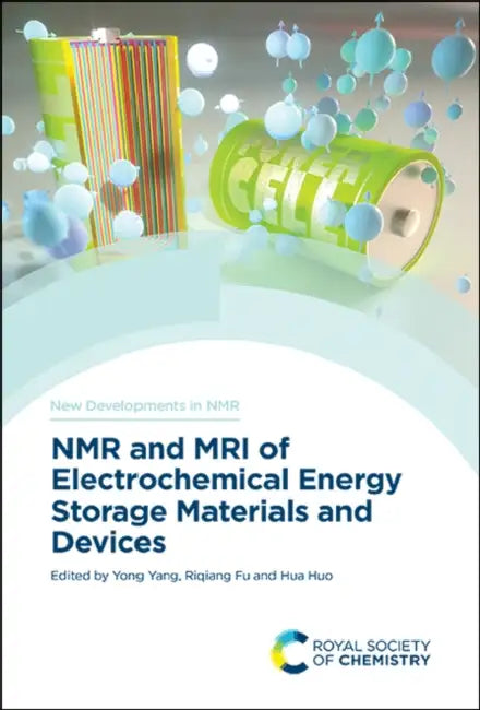 NMR and MRI of Electrochemical Energy Storage Materials and Devices by Yong Yang, Riqiang Fu, Hua Huo