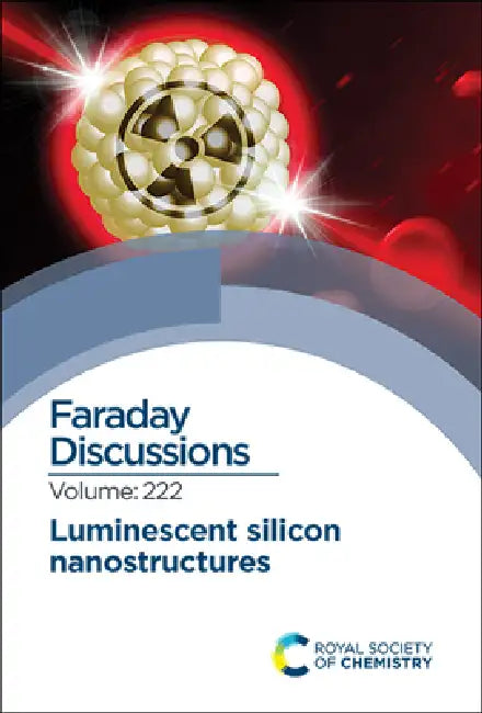 Luminescent Silicon Nanostructures: Faraday Discussion 222 by Royal Society of Chemistry