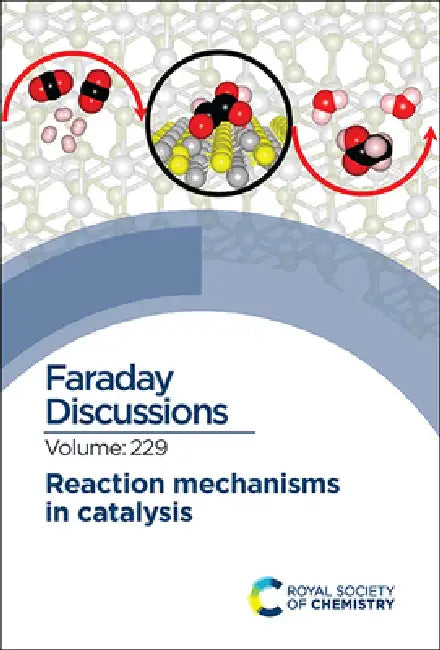 Reaction Mechanisms in Catalysis: Faraday Discussion 229 by Royal Society of Chemistry
