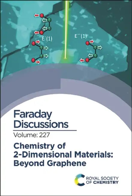 Chemistry of 2-Dimensional Materials: Beyond Graphene: Faraday Discussion 227 by Royal Society of Chemistry
