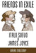 Friends in Exile: Italo Svevo & James Joyce by Brian Moloney