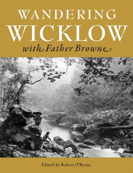 Wandering Wicklow with Father Browne by Robert O'Byrne, Francis Browne