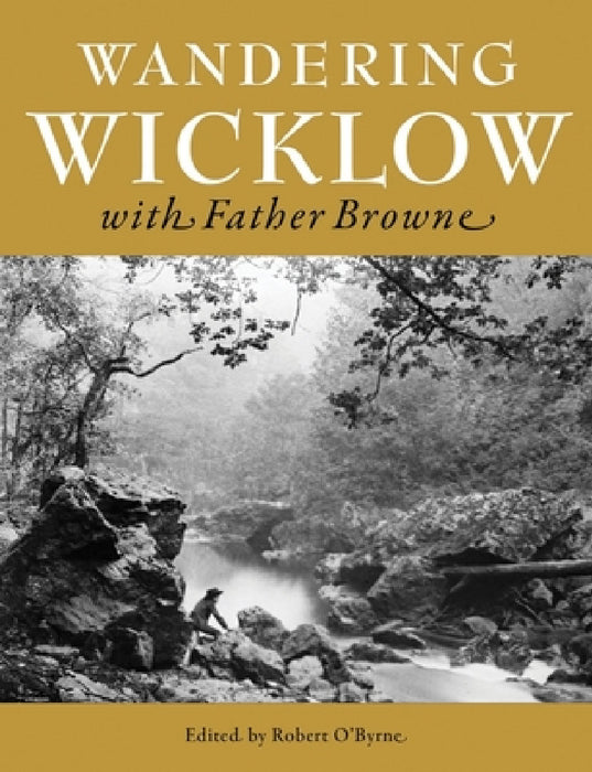 Wandering Wicklow with Father Browne by Robert O'Byrne, Francis Browne