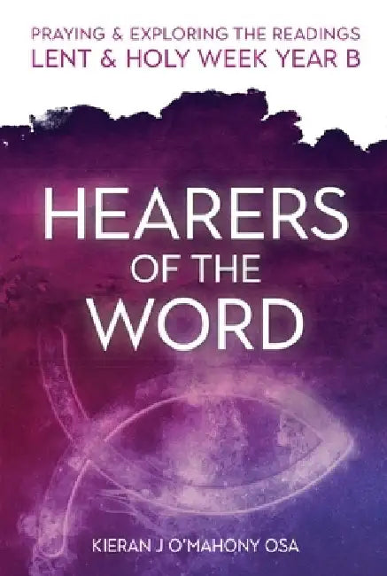Hearers of the Word: Praying & Exploring the Readings Lent & Holy Week: Year B by Kieran J. O'Mahony