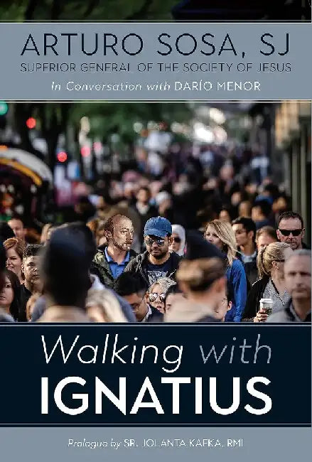 Walking with Ignatius by Arturo (SJ) Sosa