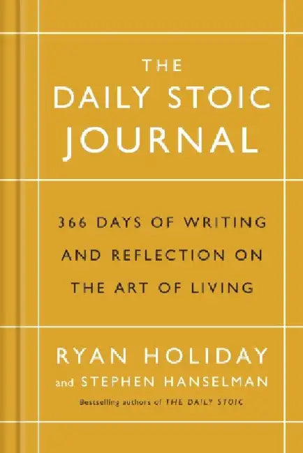 The Daily Stoic Journal: 366 Days of Writing and Reflection on the Art of Living by Ryan Holiday