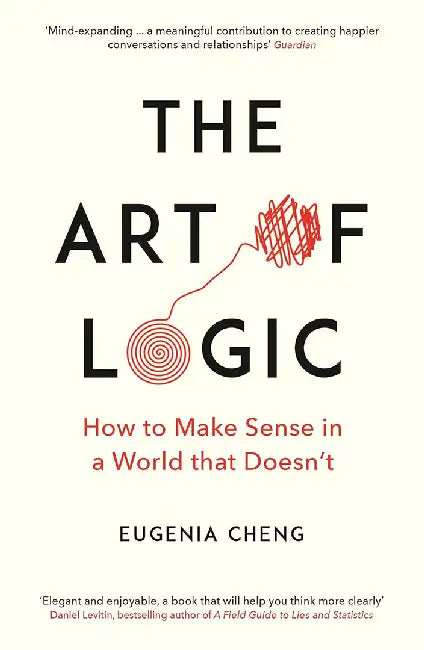 The Art of Logic by Eugenia Cheng