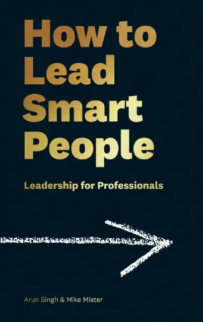 How to Lead Smart People by Mike Mister