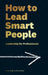 How to Lead Smart People by Mike Mister