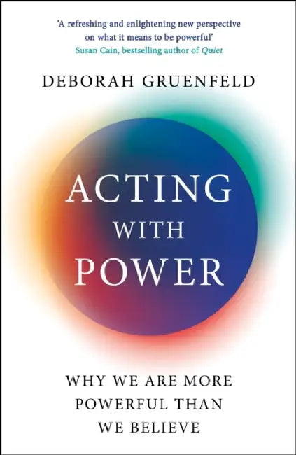 Acting with Power by Deborah Gruenfeld