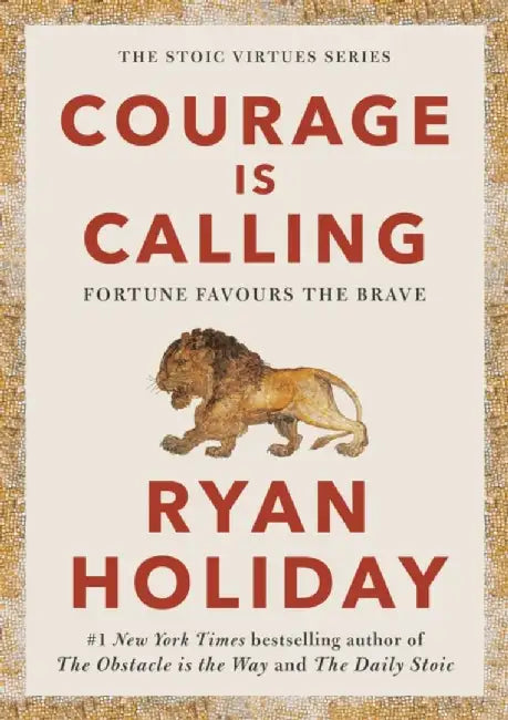 Courage Is Calling: Fortune Favours The Brave by Holiday, Ryan