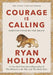 Courage Is Calling: Fortune Favours The Brave by Holiday, Ryan