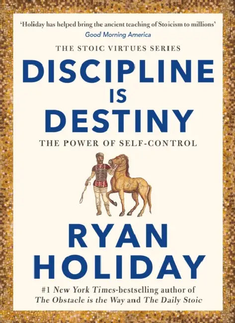 Discipline Is Destiny: A NEW YORK TIMES BESTSELLER by Ryan Holiday