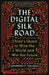 The Digital Silk Road by Jonathan E. Hillman