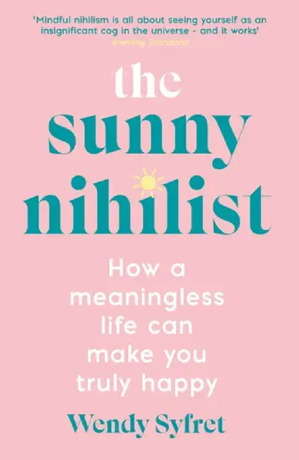 The Sunny Nihilist by Wendy Syfret