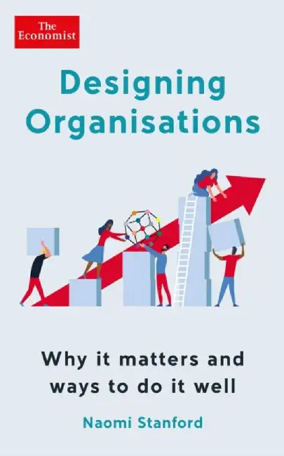 Designing Organisations by Naomi Stanford