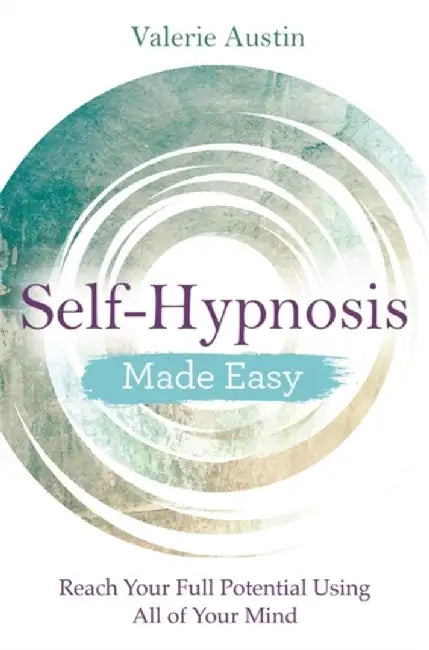 Self-Hypnosis Made Easy: Reach Your Full Potential Using All of Your Mind by Valerie Austin
