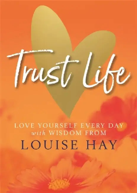 Trust Life by Louise Hay