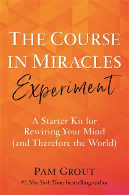 The Course in Miracles Experiment by Pam Grout