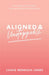 Aligned and Unstoppable: How to Align with Your Dreams, Clear Away Fears and Call in What’s Next by Cassie Mendoza-Jones