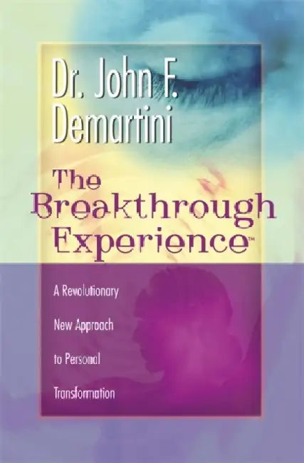 The Breakthrough Experience by Dr John F. Demartini