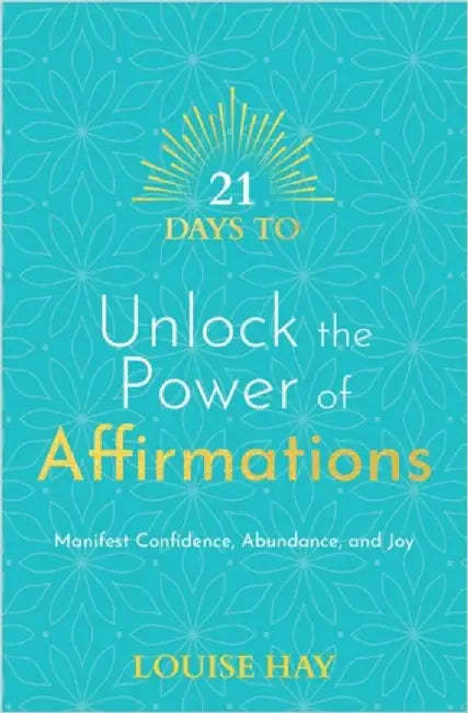 21 Days to Unlock the Power of Affirmations by Louise Hay