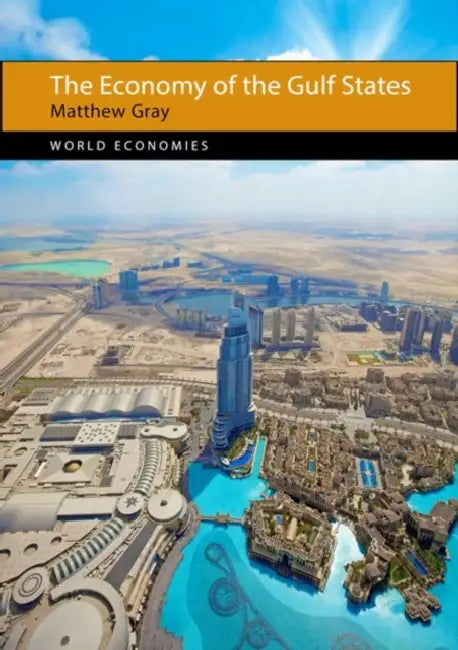 The Economy of the Gulf States by Matthew Gray