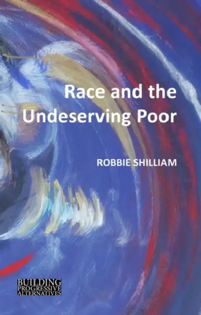 Race and the Undeserving Poor: From Abolition to Brexit by Robbie Shilliam