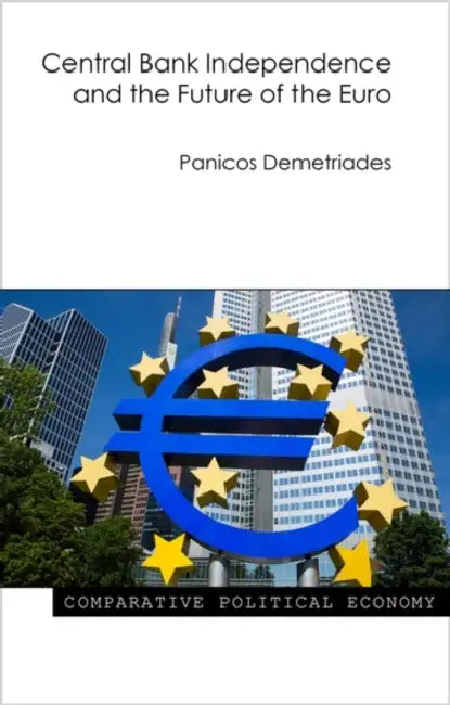 Central Bank Independence and the Future of the Euro by Panicos Demetriades