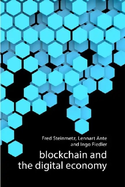 Blockchain and the Digital Economy by Fred Steinmetz, Lennart Ante, Ingo Fiedler