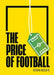 The Price of Football Second Edition: Understanding Football Club Finance by Kieran Maguire