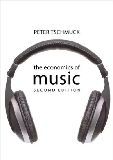 The Economics of Music by Peter Tschmuck