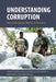 Understanding Corruption: How Corruption Works in Practice by Robert Barrington, Elizabeth David-Barrett, Sam Power
