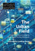 The Urban Field: Capital and Governmentality in the Age of Techno-Monopoly by Sami Moisio, Ugo Rossi