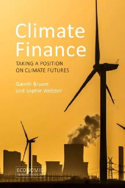 Climate Finance: Taking a Position on Climate Futures by Gareth Bryant