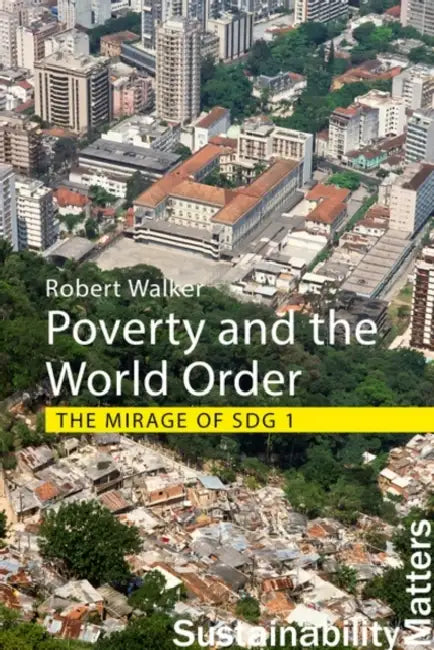 Poverty and the World Order: The Mirage of Sdg 1 by Professor Robert Walker