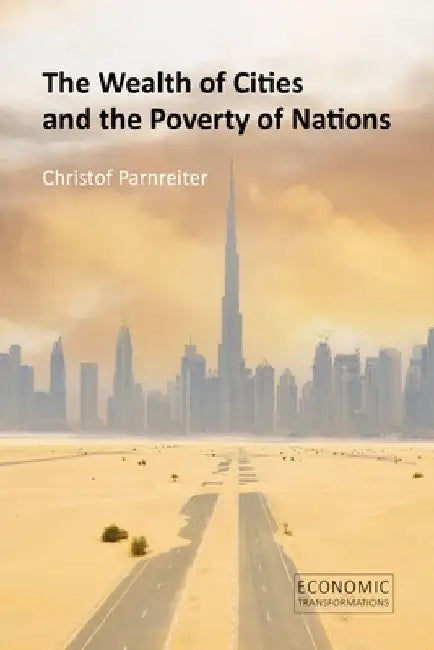 The Wealth of Cities and the Poverty of Nations by Christof Parnreiter