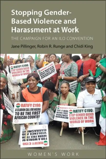Stopping Gender-Based Violence and Harassment at Work: The Campaign for an ILO Convention by Jane Pillinger, Robin R. Runge, Chidi King